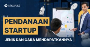 Pendanaan Startup: Panduan Lengkap untuk Meraih Mimpi dan Mengatasi Tantangan