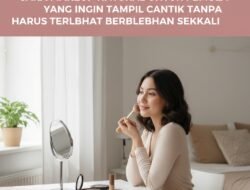 Cara Makeup Natural untuk Pemula yang Ingin Tampil Cantik Tanpa Harus Terlihat Berlebihan Sekali