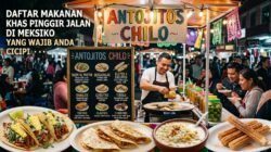 Daftar Makanan Khas Pinggir Jalan Di Meksiko Yang Wajib Anda Cicipi